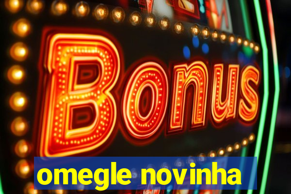 omegle novinha